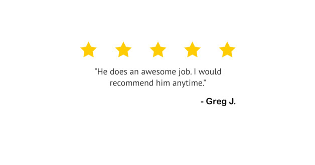 Five yellow stars above a quote saying, "He does an awesome job. I would recommend him anytime." followed by "- Greg J."
