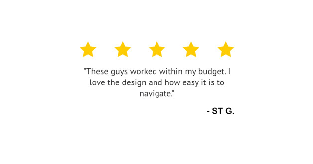 Five yellow stars above a quote saying, "These guys worked within my budget. I love the design and how easy it is to navigate." followed by "- ST G."