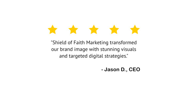 Five yellow stars above a quote praising Shield of Faith Marketing for transforming a brand image, attributed to Jason D., CEO.